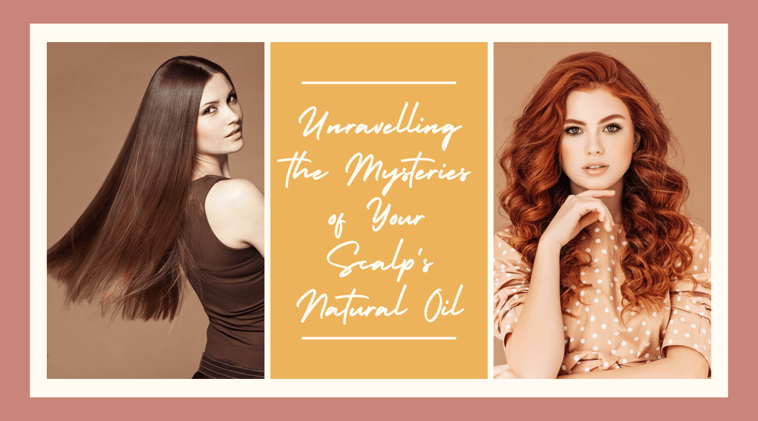 Unraveling the Mysteries of Your Scalp's Natural Oil